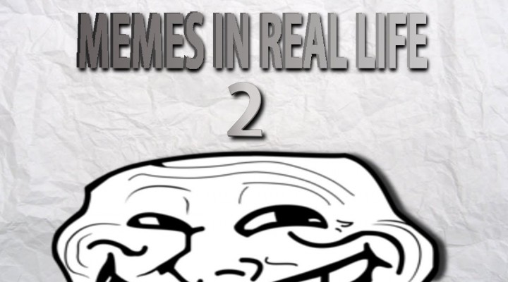 Memes In Real Life 2